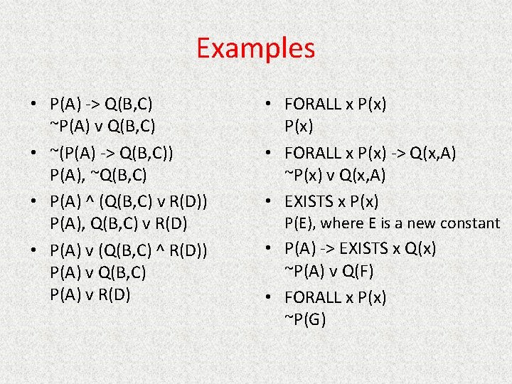 Examples • P(A) -> Q(B, C) ~P(A) v Q(B, C) • ~(P(A) -> Q(B,