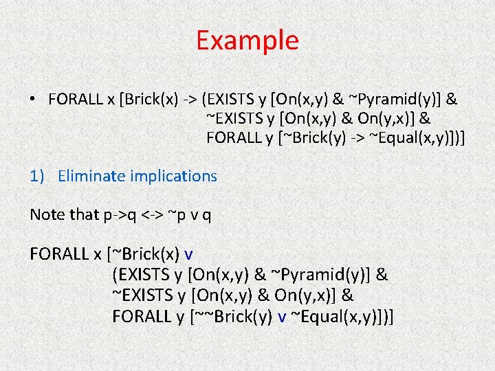 Example • FORALL x [Brick(x) -> (EXISTS y [On(x, y) & ~Pyramid(y)] & ~EXISTS
