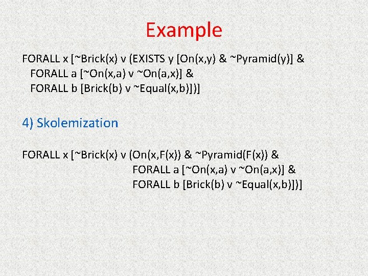 Example FORALL x [~Brick(x) v (EXISTS y [On(x, y) & ~Pyramid(y)] & FORALL a