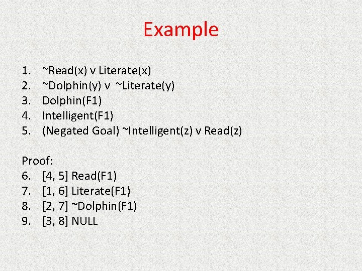 Example 1. 2. 3. 4. 5. ~Read(x) v Literate(x) ~Dolphin(y) v ~Literate(y) Dolphin(F 1)