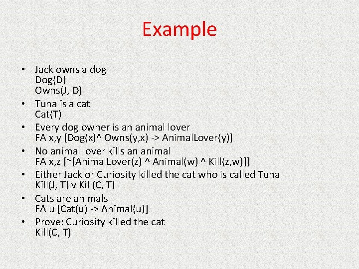 Example • Jack owns a dog Dog(D) Owns(J, D) • Tuna is a cat