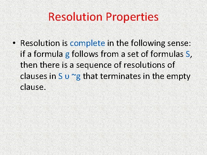 Resolution Properties • Resolution is complete in the following sense: if a formula g