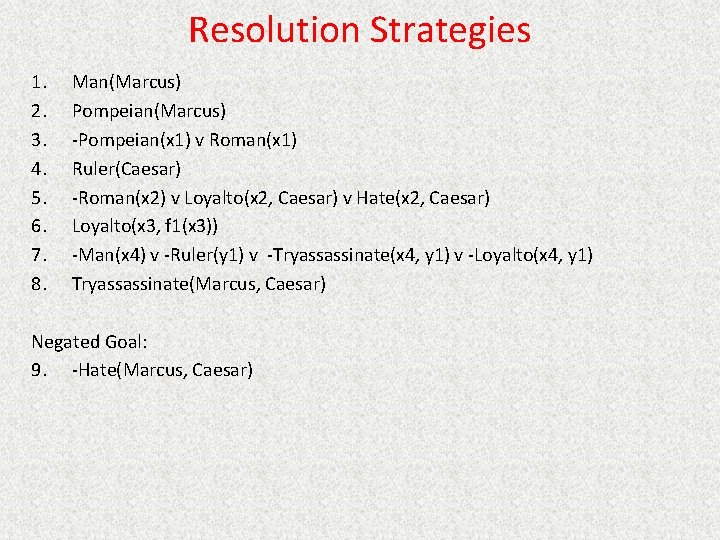 Resolution Strategies 1. 2. 3. 4. 5. 6. 7. 8. Man(Marcus) Pompeian(Marcus) -Pompeian(x 1)