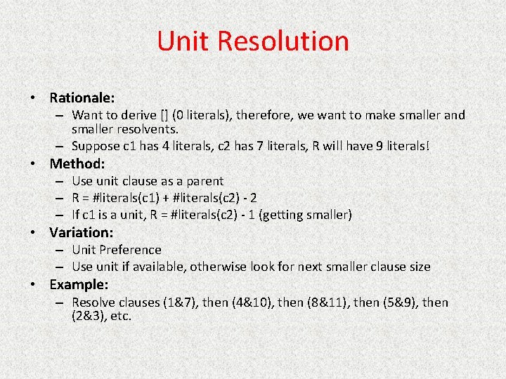 Unit Resolution • Rationale: – Want to derive [] (0 literals), therefore, we want