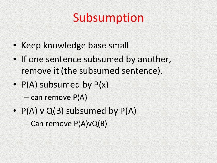 Subsumption • Keep knowledge base small • If one sentence subsumed by another, remove