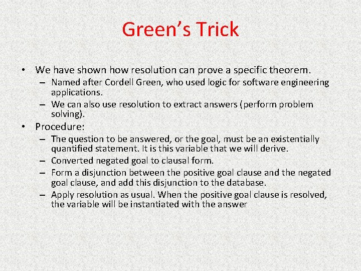 Green’s Trick • We have shown how resolution can prove a specific theorem. –