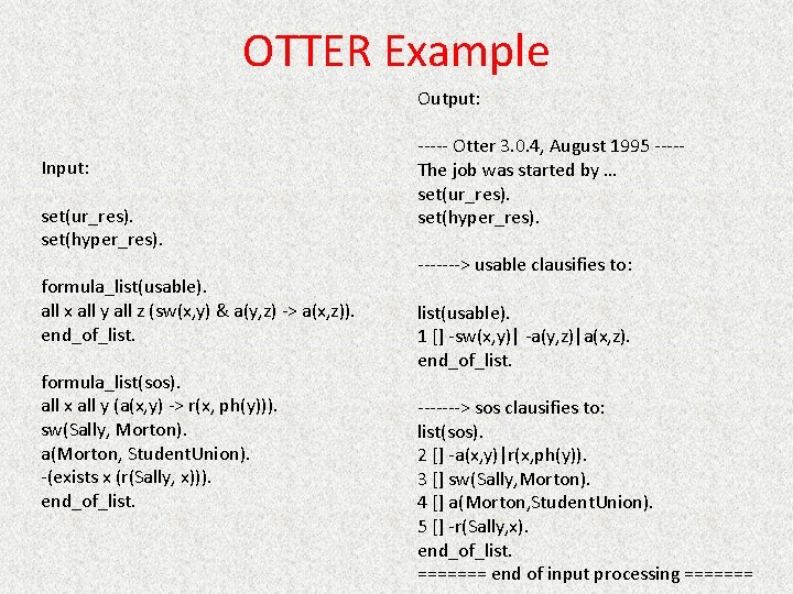 OTTER Example Output: Input: set(ur_res). set(hyper_res). formula_list(usable). all x all y all z (sw(x,