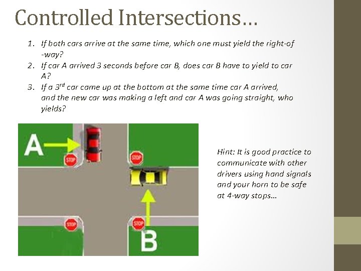 Controlled Intersections… 1. If both cars arrive at the same time, which one must