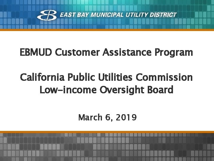 EBMUD Customer Assistance Program California Public Utilities Commission Low-income Oversight Board March 6, 2019