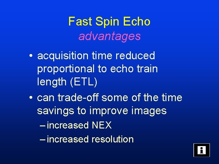 Fast Spin Echo advantages • acquisition time reduced proportional to echo train length (ETL)