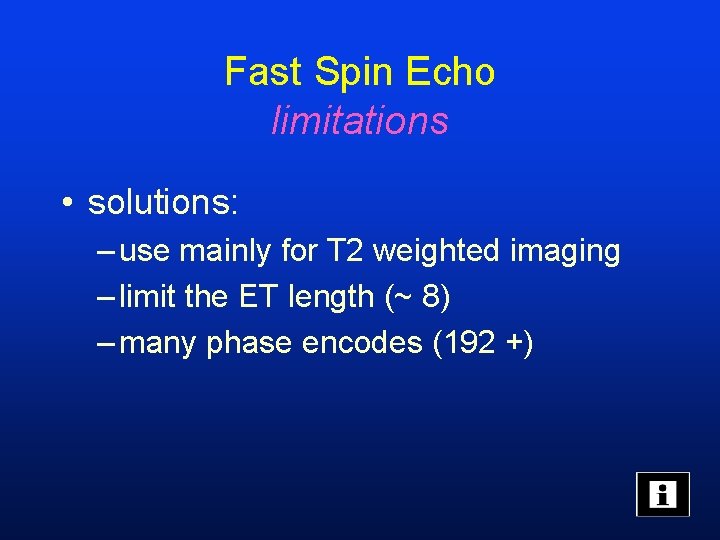 Fast Spin Echo limitations • solutions: – use mainly for T 2 weighted imaging
