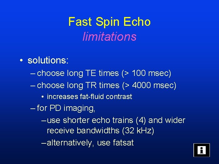 Fast Spin Echo limitations • solutions: – choose long TE times (> 100 msec)