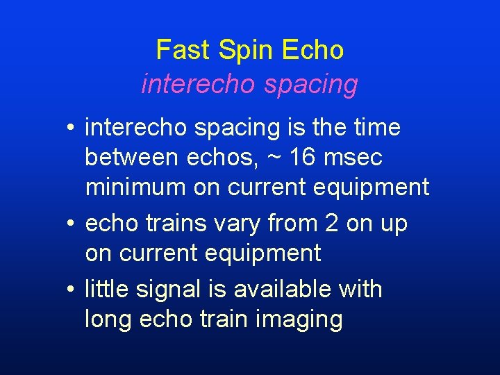 Fast Spin Echo interecho spacing • interecho spacing is the time between echos, ~