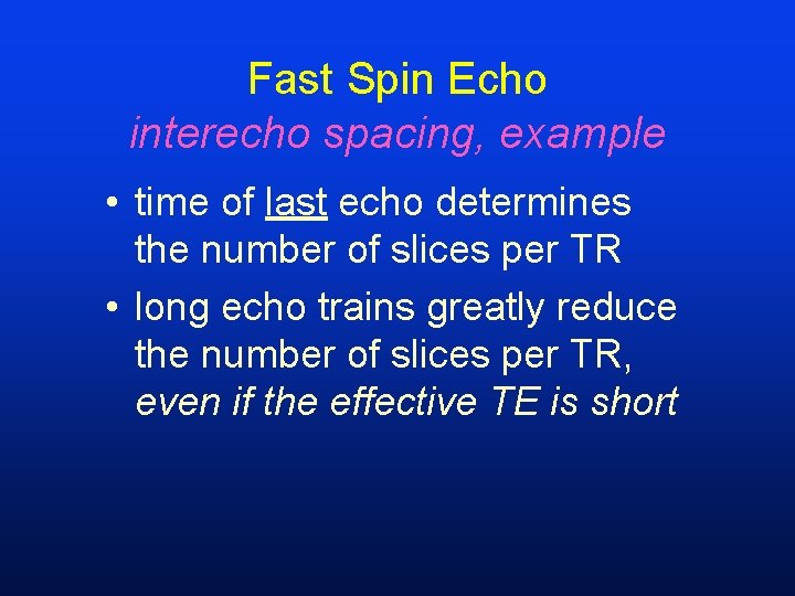 Fast Spin Echo interecho spacing, example • time of last echo determines the number