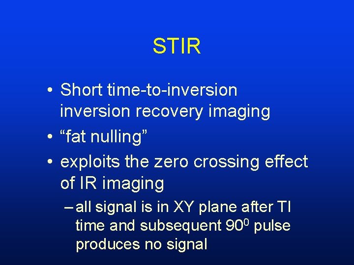 STIR • Short time-to-inversion recovery imaging • “fat nulling” • exploits the zero crossing