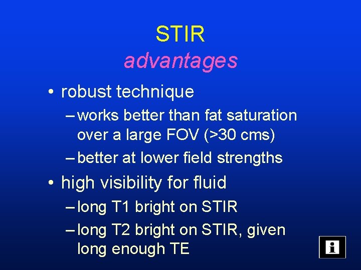 STIR advantages • robust technique – works better than fat saturation over a large