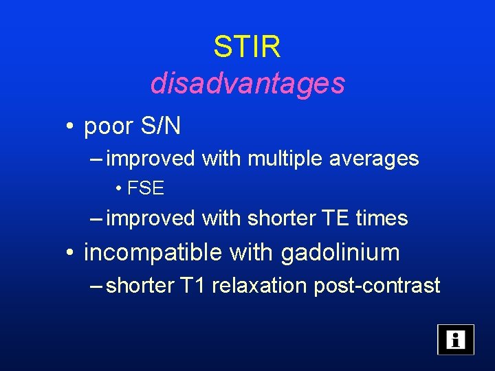 STIR disadvantages • poor S/N – improved with multiple averages • FSE – improved