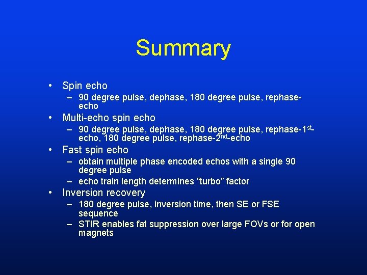 Summary • Spin echo – 90 degree pulse, dephase, 180 degree pulse, rephaseecho •