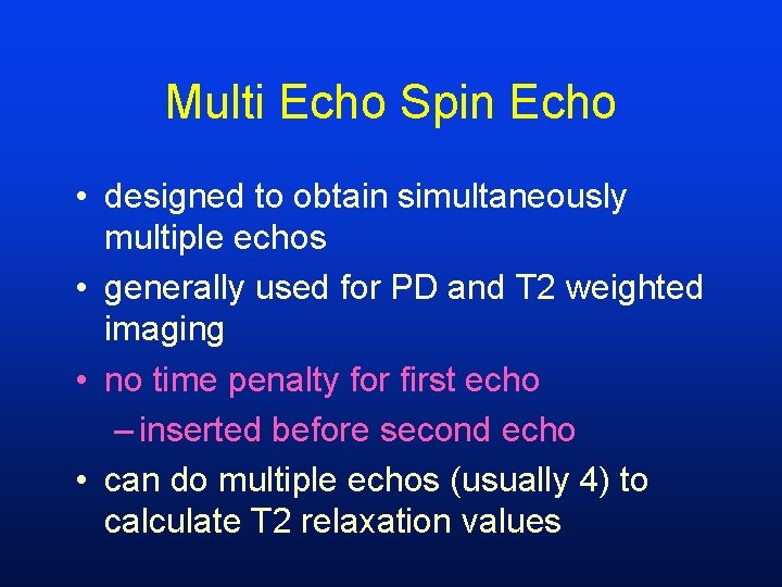 Multi Echo Spin Echo • designed to obtain simultaneously multiple echos • generally used