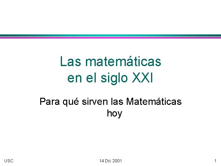 Las matemáticas en el siglo XXI Para qué sirven las Matemáticas hoy USC 14