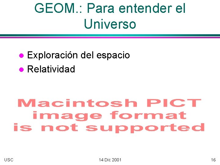 GEOM. : Para entender el Universo Exploración del espacio Relatividad USC 14 Dic 2001