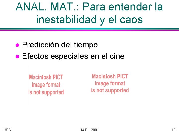 ANAL. MAT. : Para entender la inestabilidad y el caos Predicción del tiempo Efectos