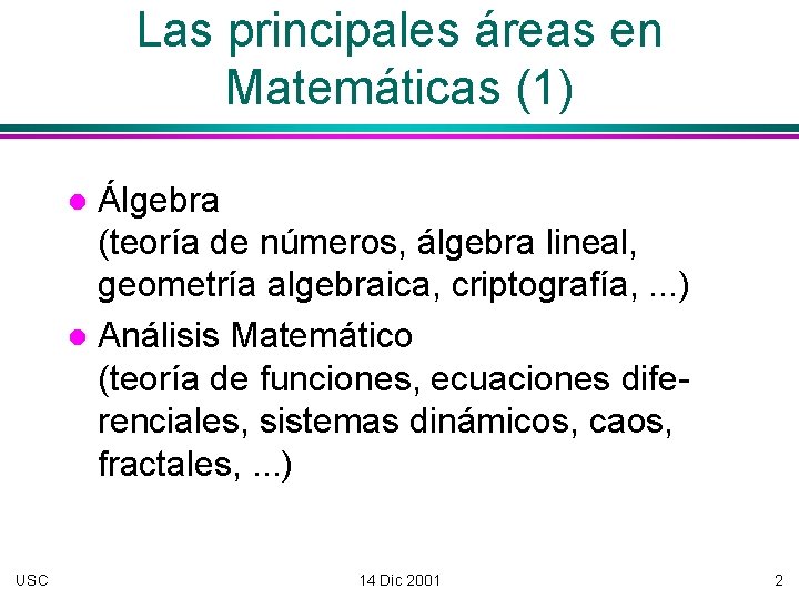 Las principales áreas en Matemáticas (1) Álgebra (teoría de números, álgebra lineal, geometría algebraica,