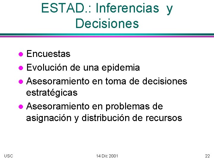 ESTAD. : Inferencias y Decisiones Encuestas Evolución de una epidemia Asesoramiento en toma de
