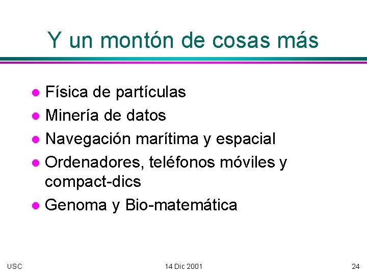 Y un montón de cosas más Física de partículas Minería de datos Navegación marítima