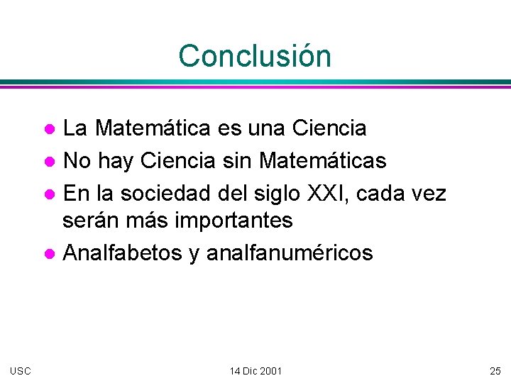 Conclusión La Matemática es una Ciencia No hay Ciencia sin Matemáticas En la sociedad