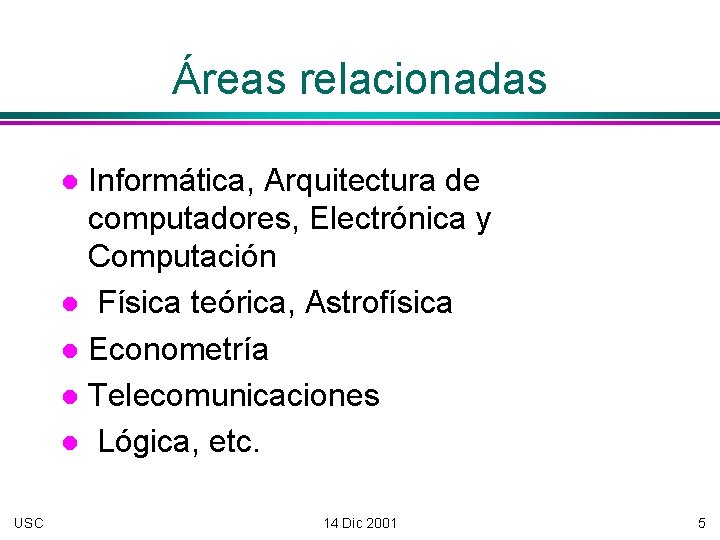 Áreas relacionadas Informática, Arquitectura de computadores, Electrónica y Computación Física teórica, Astrofísica Econometría Telecomunicaciones