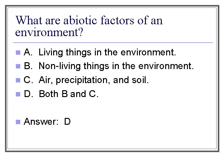 What are abiotic factors of an environment? A. n B. n C. n D.