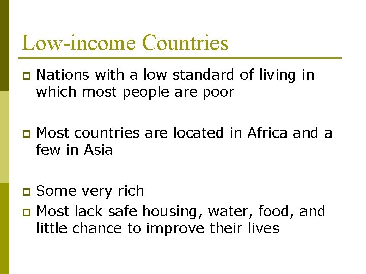 Low-income Countries p Nations with a low standard of living in which most people