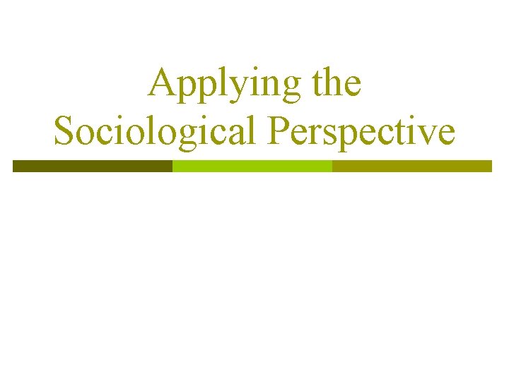 Applying the Sociological Perspective 