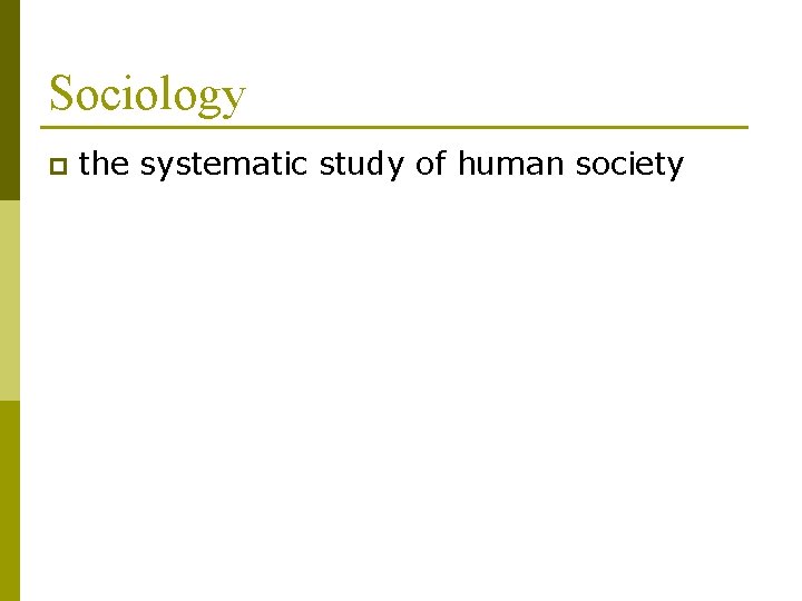 Sociology p the systematic study of human society 