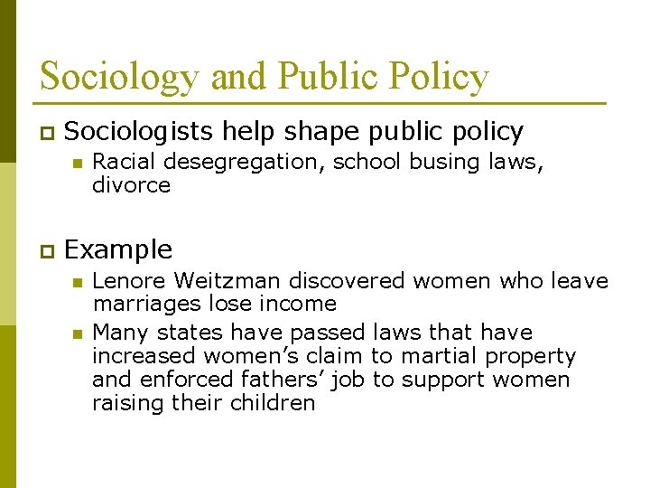 Sociology and Public Policy p Sociologists help shape public policy n p Racial desegregation,