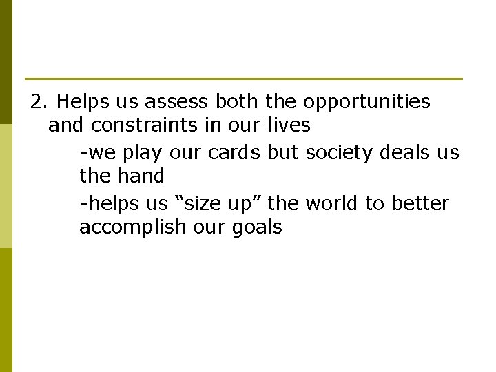 2. Helps us assess both the opportunities and constraints in our lives -we play