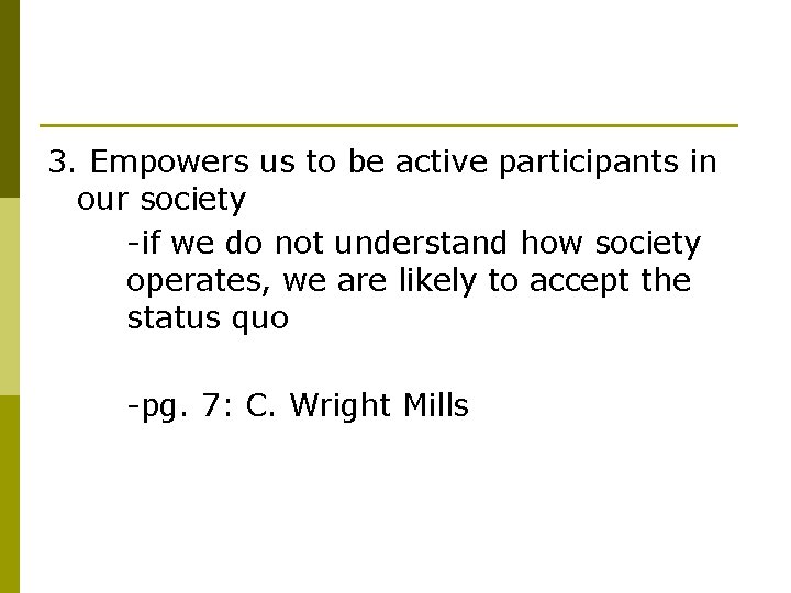 3. Empowers us to be active participants in our society -if we do not