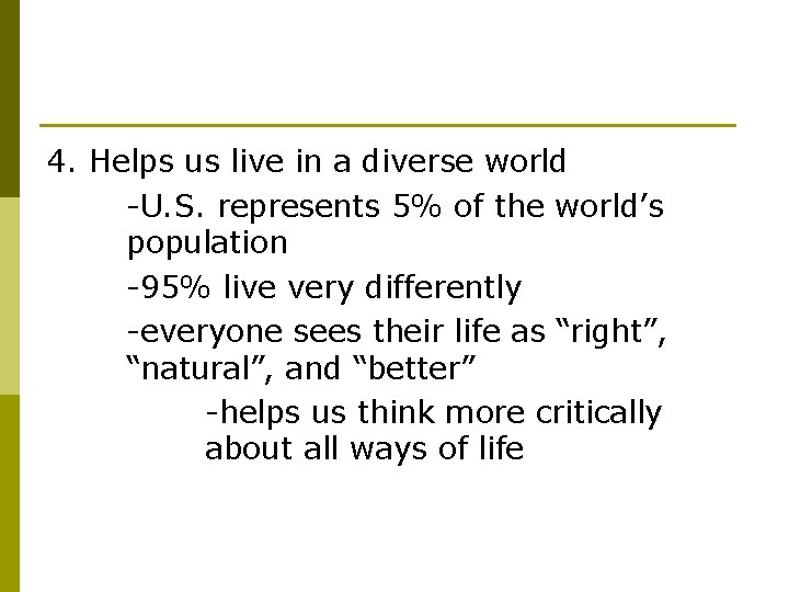 4. Helps us live in a diverse world -U. S. represents 5% of the