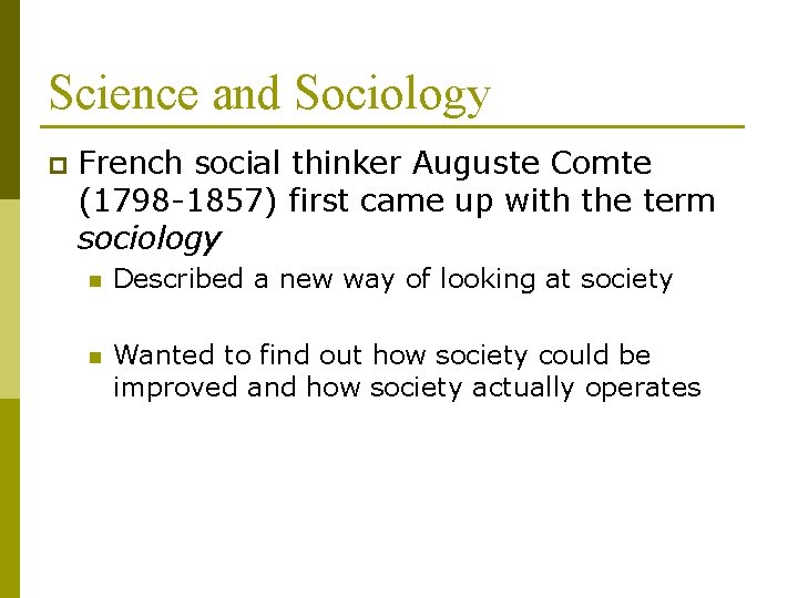 Science and Sociology p French social thinker Auguste Comte (1798 -1857) first came up