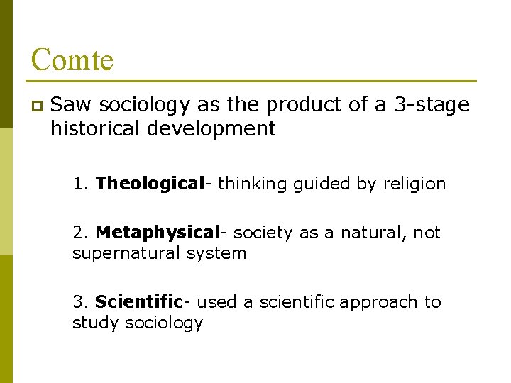 Comte p Saw sociology as the product of a 3 -stage historical development 1.