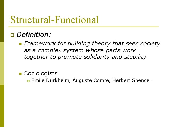 Structural-Functional p Definition: n Framework for building theory that sees society as a complex