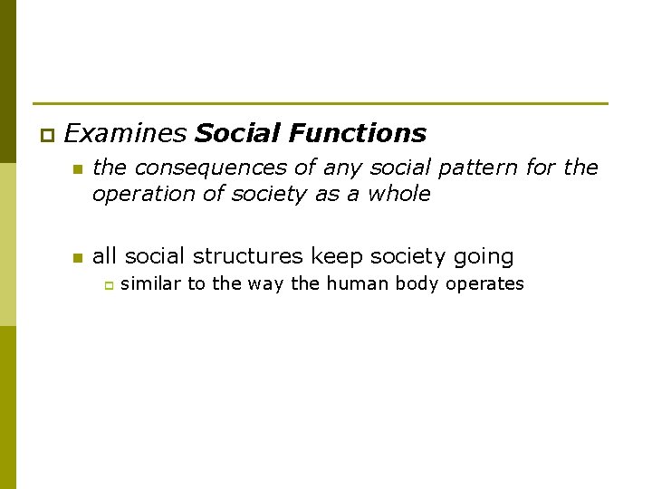 p Examines Social Functions n the consequences of any social pattern for the operation