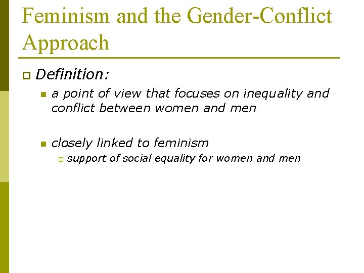 Feminism and the Gender-Conflict Approach p Definition: n a point of view that focuses