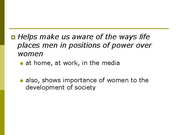 p Helps make us aware of the ways life places men in positions of