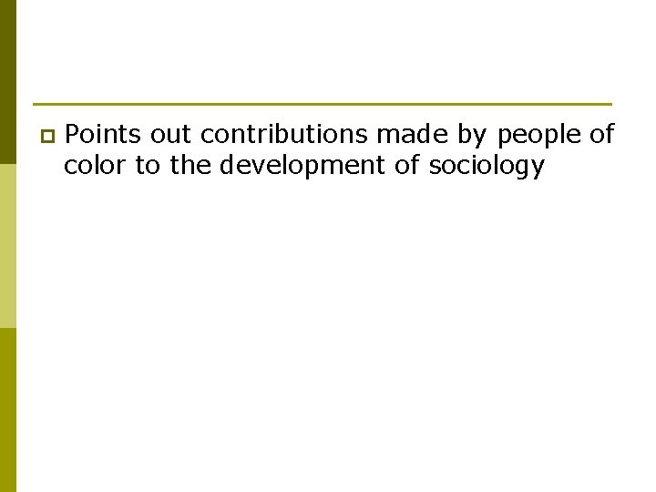 p Points out contributions made by people of color to the development of sociology