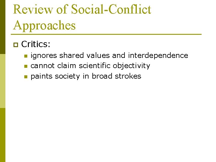 Review of Social-Conflict Approaches p Critics: n n n ignores shared values and interdependence