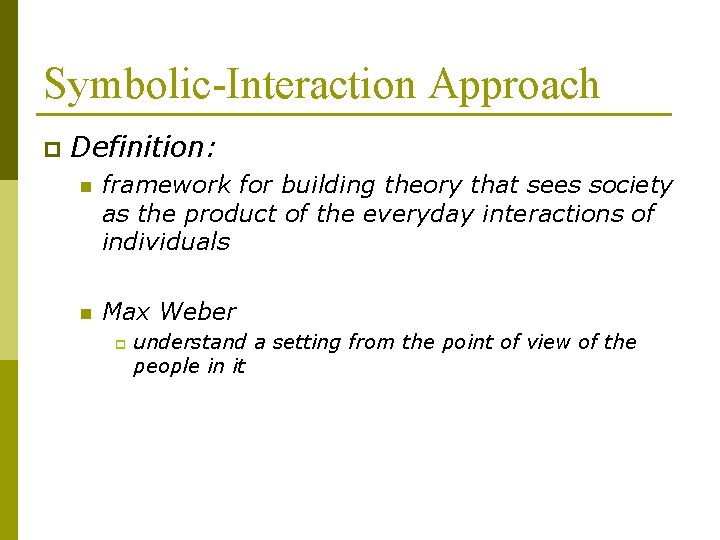 Symbolic-Interaction Approach p Definition: n framework for building theory that sees society as the