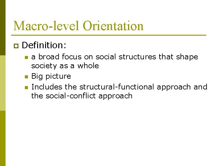 Macro-level Orientation p Definition: n n n a broad focus on social structures that