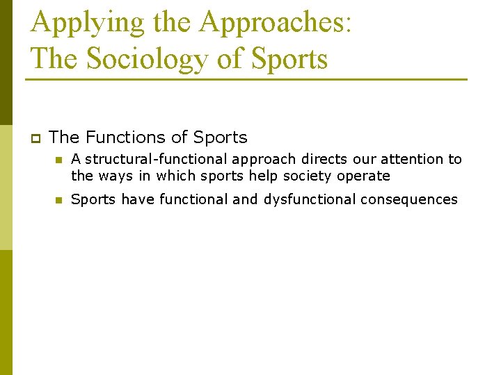 Applying the Approaches: The Sociology of Sports p The Functions of Sports n A